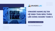 VINADES mang Dự án Hệ sinh thái Đấu Thầu lên sóng VTV3 trong chương trình Shark Tank Việt Nam mùa 5!