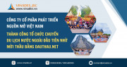 Công ty cổ phần phát triển nguồn mở Việt Nam thành công tổ chức chuyến du lịch nước ngoài đầu tiên nhờ mời thầu bằng DauThau.Net